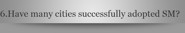 6.	Have many cities successfully adopted SM?