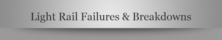 Light Rail Failures & Breakdowns